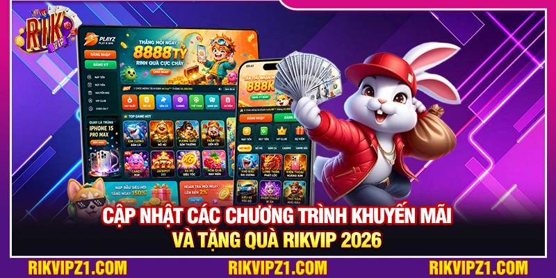 Cập nhật các chương trình khuyến mãi và tặng quà Rikvip 2026 