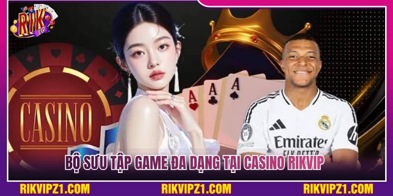 Kho trò chơi cực kỳ phong phú tại casino Rikvip 