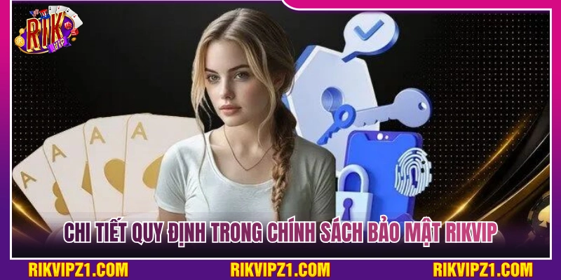 Chi tiết các điều khoản trong chính sách bảo mật Rikvip 