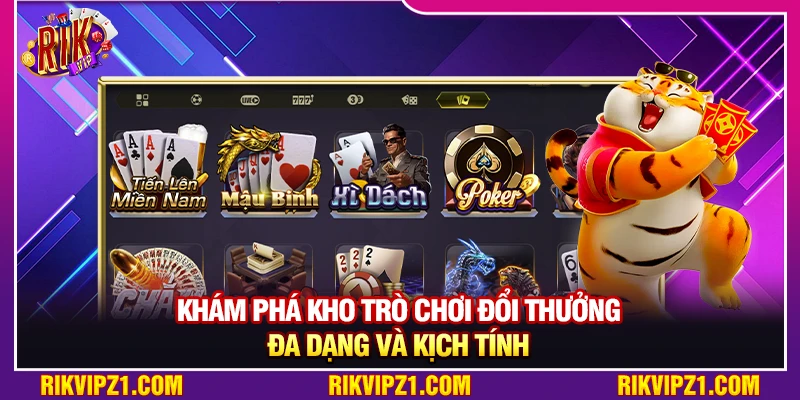 Khám phá kho trò chơi đổi thưởng đa dạng và kịch tính 