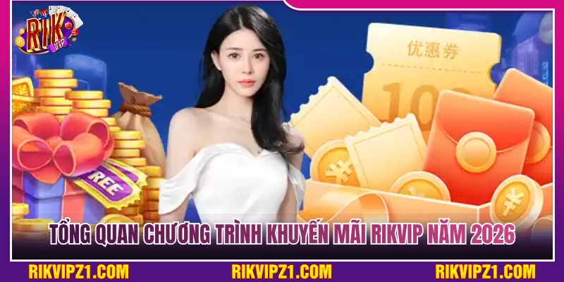 Tổng quan về hệ thống khuyến mãi Rikvip năm 2026 