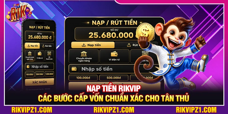 Nạp Tiền Rikvip - Các Bước Cấp Vốn Chuẩn Xác Cho Tân Thủ 4 Nạp Tiền Rikvip - Các Bước Cấp Vốn Chuẩn Xác Cho Tân Thủ