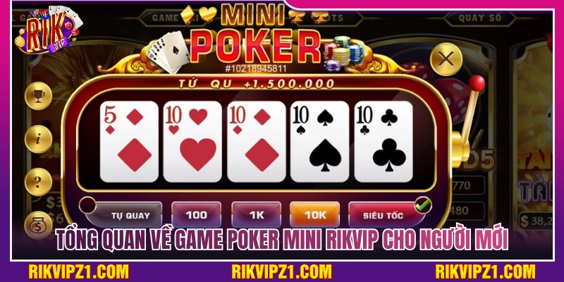 Giới thiệu chi tiết về trò chơi poker mini Rikvip cho tân thủ 