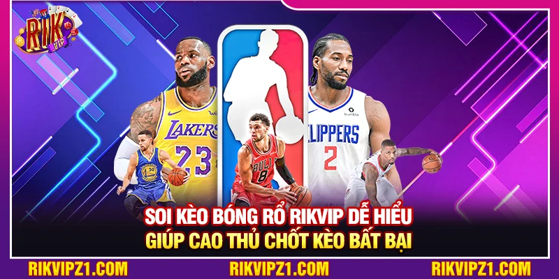 Soi Kèo Bóng Rổ Rikvip Dễ Hiểu Giúp Cao Thủ Chốt Kèo Bất Bại